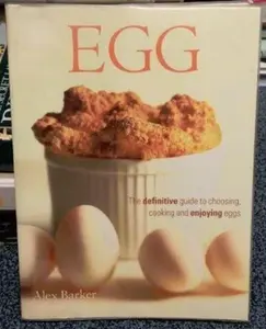 USED-EGG: The definitive guide to choosing cooking and enjoying eggs by Alex Barker (Paperback)