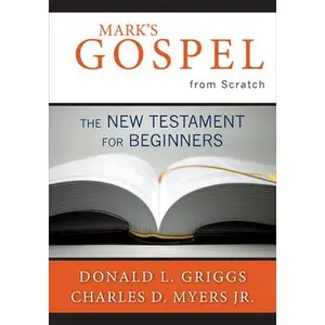 USED-Mark's Gospel from Scratch: The New Testament for Beginners by Griggs, Donald L. (Paperback)