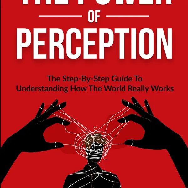 The Power of Perception: Step-by-Step Guide for Career & Self Help (Humanities & Social Sciences Book)