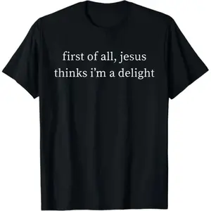 Vintage Retro First of All Jesus Thinks I'm A Delight Funny T-Shirt