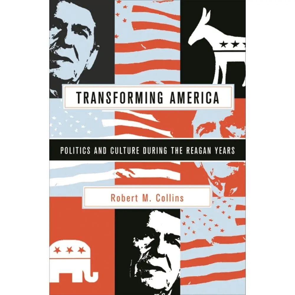 Transforming America: Politics and Culture During the Reagan Years by Collins, Robert M. (Paperback) - Used