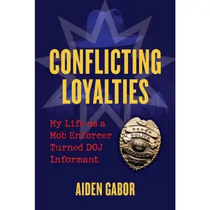 USED-Conflicting Loyalties: My Life as a Mob Enforcer Turned Doj Informant by Gabor, Aiden (Hardcover)