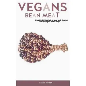 USED-Vegans Bean Meat: A Complete Nutritional Guide to Beans & Lentils (Legumes) with Sprouting and Delicious Recipes by Stern, Ericca J. (Paperback)
