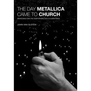 USED-The Day Metallica Came to Church: Searching for the Everywhere God in Everything by Van Sloten, John (Paperback)