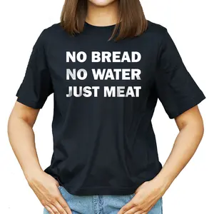 No Bread No Water Must Meat Beef Pork Chicken Enthusiast T-shirt