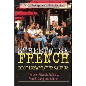 USED-Streetwise French Dictionary/Thesaurus: The User-Friendly Guide to French Slang and Idioms by Ian Pickup (Paperback)