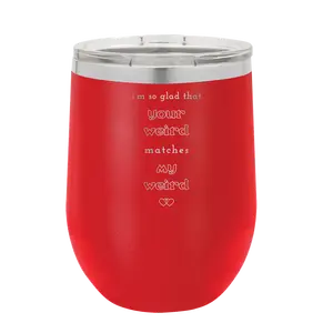I'm So Glad Your Weird Matches Wine Cup | Red