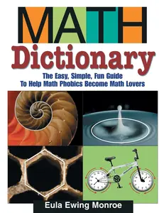 USED-Math Dictionary: The Easy, Simple, Fun Guide to Help Math Phobics Become Math Lovers by Monroe, Eula Ewing (Paperback)