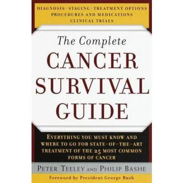 USED-The Complete Cancer Survival Guide: The Newest, Most Comprehensive, Cutting-Edge Source for All the Latest Information on Each of the 25 Most Common Forms of Cancer by Peter Teeley (Paperback)