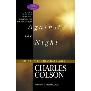 USED-Against the Night: Living in the New Dark Ages by Charles Colson (Paperback)