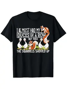 Funny I Almost Had My Ducks in a Row But Then The Squirrels Showed Up Graphic T Shirt Unisex Casual Tee with Duck Squirrel Design Short Sleeve Round Neck Shirt for Men Unisex Sizes[Beautiful C, P Extra Long Plussize, Plus Size