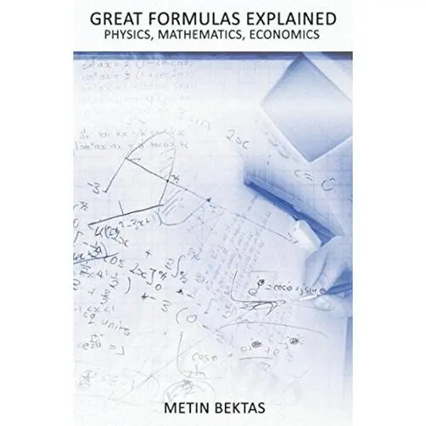 USED-Great Formulas Explained - Physics, Mathematics, Economics by Metin Bektas (Paperback)