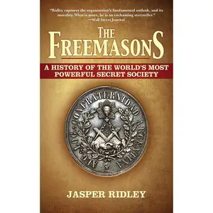 The Freemasons: A History of the World's Most Powerful Secret Society