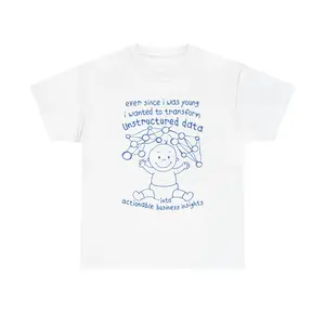 Ever Since I Was Young I Wanted To Transform Unstructured Data Into Actionable Business Insights T-Shirt, Funny Data Analyst Tee, Tech Humor Graphic Shirt, Retro Corporate Meme Tee, Classic Nerd Joke Shirt