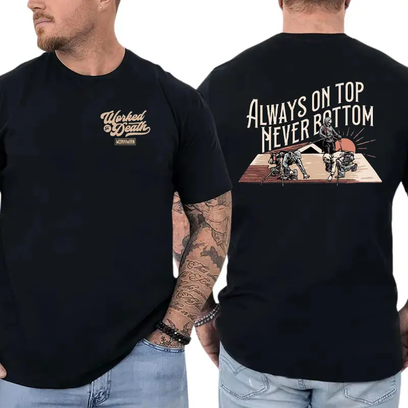 Always On Top Never Bottom T-Shirt, Funny Roofer Construction Graphic, Roofing Humor Graphic Shirt for Roofers & Construction Workers, Gift for Contractors or Blue Collar Workers