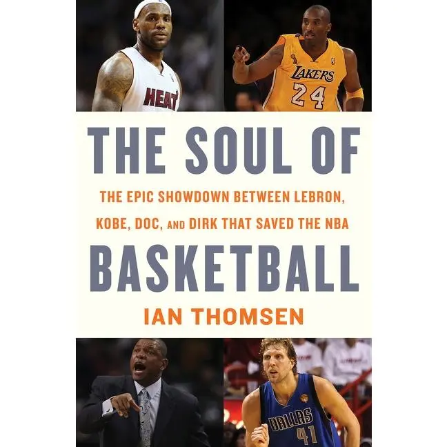 The Soul Of Basketball: The Epic Showdown Between LeBron, Kobe, Doc, and Dirk That Saved the NBA by Ian Thomsen [Hardback Book]