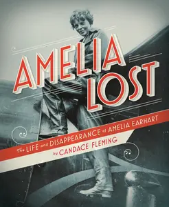 USED-Amelia Lost: The Life and Disappearance of Amelia Earhart by Fleming, Candace (Hardcover)