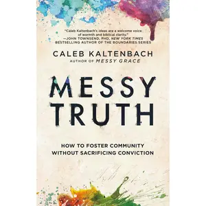 USED-Messy Truth: How to Foster Community Without Sacrificing Conviction by Kaltenbach, Caleb (Paperback)