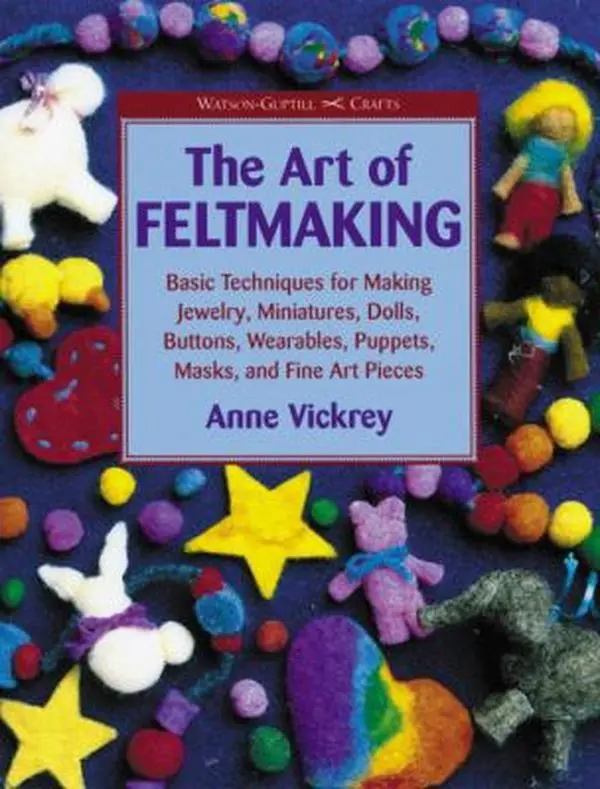 USED Book - The Art of Feltmaking: Basic Techniques for Making Jewelry, Miniatures, Dolls, Buttons, Wearables, Puppets, Masks and Fine Art Pieces (Watson-Guptill Crafts) by Anne Vickrey (Paperback) - english