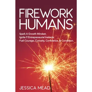 USED-Firework Humans: Spark a Growth Mindset. Ignite 9 Entrepreneurial Instincts. Fuel Courage, Curiosity, Confidence, & Conviction. by Mead, Jessica (Paperback)