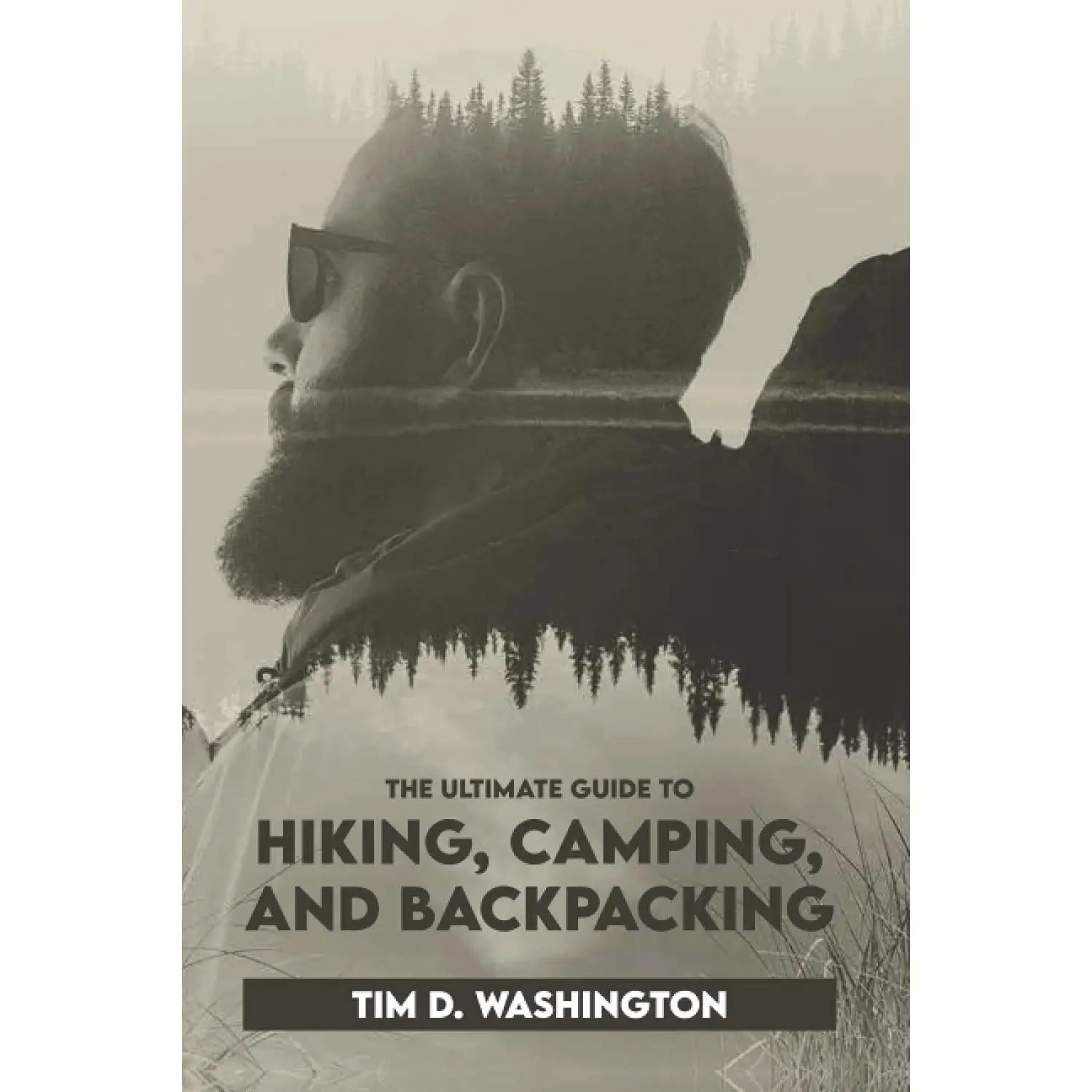 The Ultimate Guide to Hiking, Camping, and Backpacking: Beginner's Guide to Hiking and Camping, Travel and Backpacking Essentials
