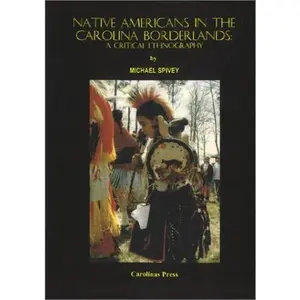 USED-Native Americans in the Carolina Borderlands: A Critical Ethnography by Michael Spivey (Paperback)