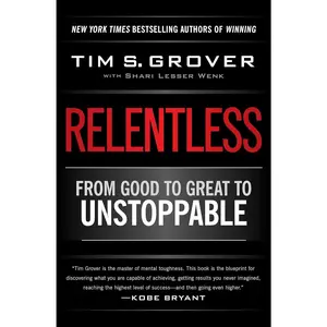 Relentless: From Good to Great to Unstoppable (Tim Grover Winning Series)