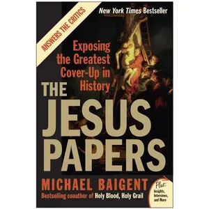 The Jesus Papers: Exposing the Greatest Cover-Up in History by Michael Baigent [Paperback Book]
