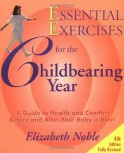 USED-Essential Exercises for the Childbearing Year: A Guide to Health and Comfort Before and After Your Baby Is Born by Elizabeth Noble (Paperback)