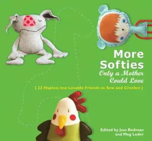 USED-More Softies Only a Mother Could Love: 22 Hapless But Lovable Friends to Sew and Crochet by Leder, Meg (Paperback)