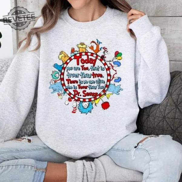 Today You are You That is Truer than True Sweatshirt, Dr Seuss Shirt, Read Across America Hoodie, Reading Day Tee, Dr Seuss B-Day Party Shirt, gift for him , gift for her