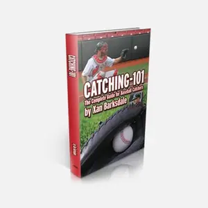 Catching-101: The Complete Guide for Baseball Catchers (Physical Book)