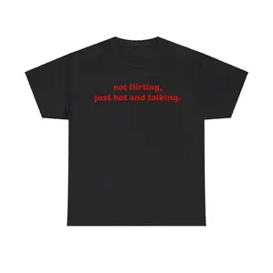 Not Flirting, Just Hot And Talking Tee Unisex Shirt, Trendy Confidence Graphic Shirt, Sassy Quirky Unisex Fun Shirt for Everyday Wear, Adult funny T-shirt, Gift for Woman and Man,summervibes