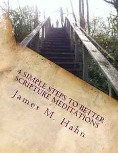 4-Step Scripture Meditation Book - Accessible Techniques for English Spiritual Daily Routine, 82 Pages Soft Cover by James M. Hahn (Religion & Philosophy Humanities Book)