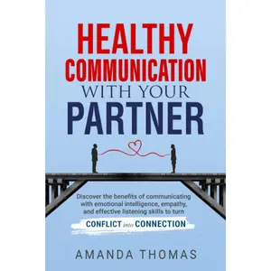 Healthy Communication With Your Partner: Discover the Benefits of Communicating with Emotional Intelligence, Empathy & Effective Listening