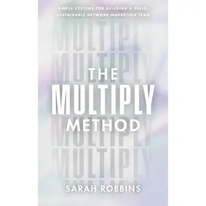 USED-The Multiply Method: Simple Systems for Building a Solid, Sustainable Network Marketing Team by Robbins, Sarah (Hardcover)