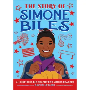 The Story of Simone Biles: An Inspiring Biography for Young Readers -- Rachelle Burk - Paperback