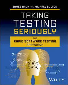 Taking Testing Seriously: The Rapid Software Testing Approach -- James Bach, Hardcover