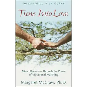 USED-Tune Into Love: Attract Romance Through the Power of Vibrational Matching by McCraw, Margaret, PH. D. (Paperback)