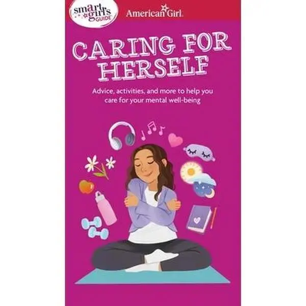 Smart Girl's Guide to Caring for Herself: Making Smart and Strong Choices to Help You Stay Positive During Changing and Challenging Times -- Erin Falligant, Paperback