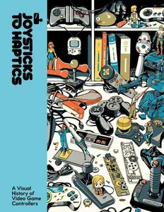 Joysticks to Haptics: A Visual History of Video Game Controllers[Hardback Book]