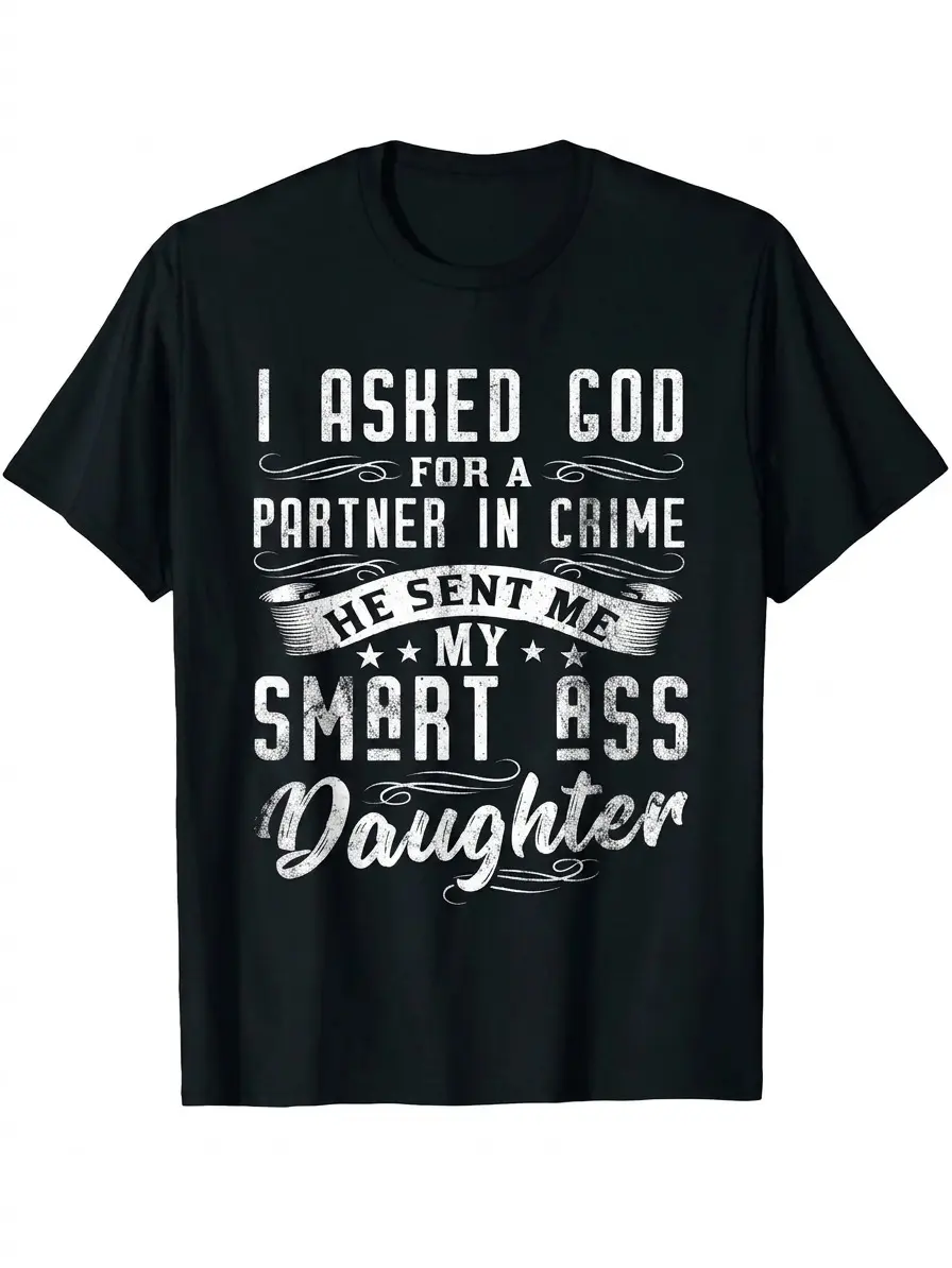 God Sent Me My Smart Ass Daughters Funny Humor T-Shirt, Top Menswear, Cotton Tee Shirt Casual Streetwear, Casual Unisex Everyday Tee, Gift for Fathers-Husbands