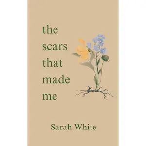 the scars that made me - Sarah White - Paperback – March 9, 2025