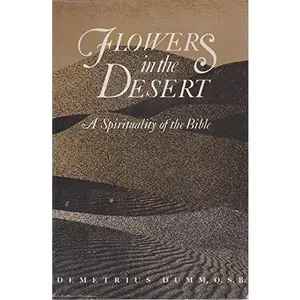 USED-Flowers in the Desert: A Spirituality of the Bible by Demetrius Dumm (Paperback)