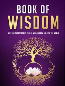 Book of Wisdom: Over 100 Short Stories Full of Wisdom from All Over the World