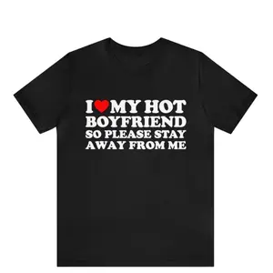 I Love My Hot Boyfriend So Please Stay Away From Me T-shirt ,I Heart My Hot Boyfriend shirt , I Heart BF shirt , gift for Boyfriend shirt graphic tees