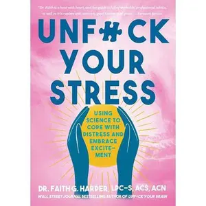 Unfuck Your Stress: Using Science to Cope with Distress and Embrace Excitement -- Faith G. Harper - Paperback