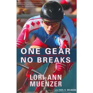 USED-One gear, no breaks: Lori-Ann Muenzer's ride to belief, belonging, and a gold medal by Muenzer, Lori-Ann (Hardcover)
