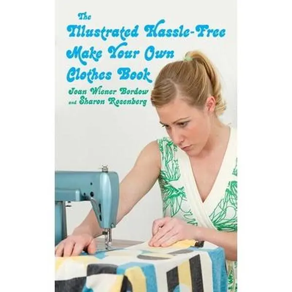 USED Book - The Illustrated Hassle-Free Make Your Own Clothes Book by Bordow, Joan Wiener (Paperback) - english