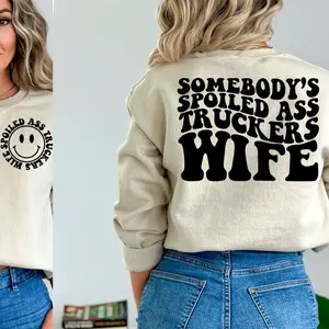 Somebody's Spoiled Ass Truckers Wife Sweatshirt Cotton Crewneck Fabric Fleece